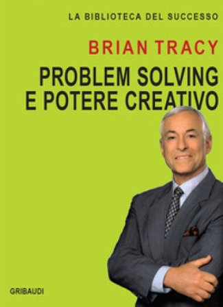 Problem solving e potere creativo Brian Tracy