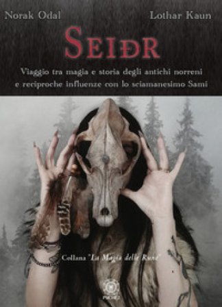 Seidr. Viaggio tra magia e storia degli antichi norreni e reciproche influenze con lo sciamanesimo Sami Norak Odal