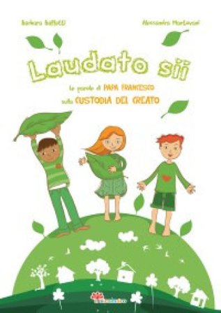 Laudato si'. Le parole di papa Francesco sulla custodia del creato Barbara Baffetti