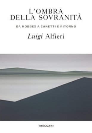 L'ombra della sovranità. Da Hobbes a Canetti e ritorno Luigi Alfieri