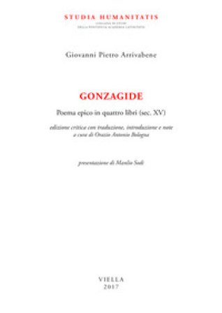 Gonzagide. Poema epico in quattro libri (sec. XV). Testo latino a fronte. Ediz. bilingue Giovanni Pietro Arrivabene