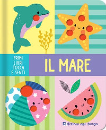 Il mare. Primi libri tocca senti. Ediz. a colori