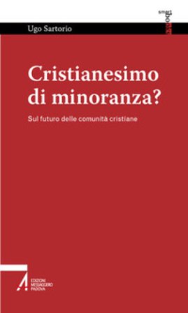 Cristianesimo di minoranza? Sul futuro delle comunità cristiane Ugo Sartorio