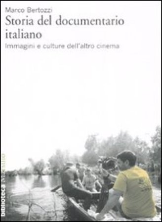 Storia del documentario italiano. Immagini e culture dell'altro cinema Marco Bertozzi