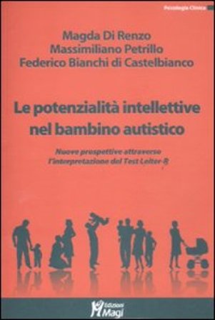 Le potenzialità intellettive nel bambino autistico. Valutazione e interpretazione dei dati emersi dal Test Leiter R Magda Di Renzo