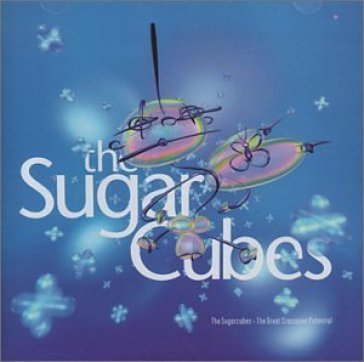 The great crossover potential THE SUGARCUBES