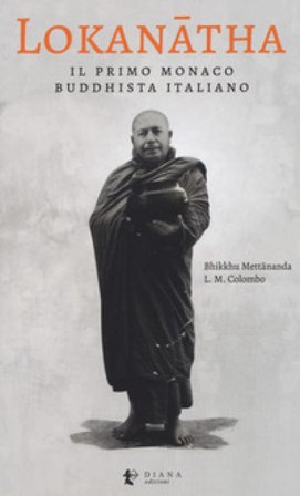 Lokanatha, il primo monaco buddhista italiano. Vita e insegnamenti Bhikkhu Mett¿nanda