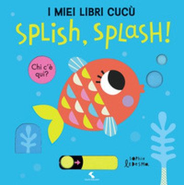 Splish, splash! I miei libri cucù. Ediz. a colori Sophie Ledesma