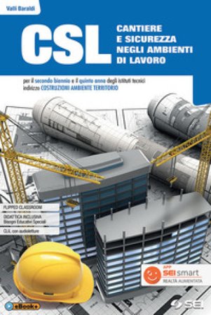 CSL cantiere e sicurezza negli ambienti di lavoro. Con Quaderno per lo sviluppo delle competenze. Per il secondo biennio e quinto anno degli Ist. 