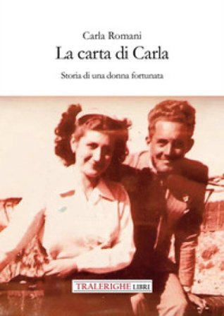La carta di Carla. Storia di una donna fortunata Carla Romani