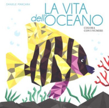La vita dell'oceano. Colora con i numeri Daniele Margara