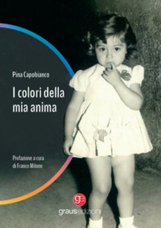 I colori della mia anima Pina Capobianco