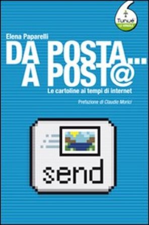 Da posta... a post@. Le cartoline ai tempi di Internet Elena Paparelli