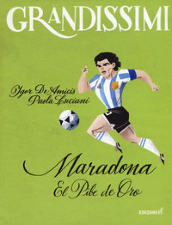 Maradona. El pibe de oro. Ediz. a colori Igor De Amicis