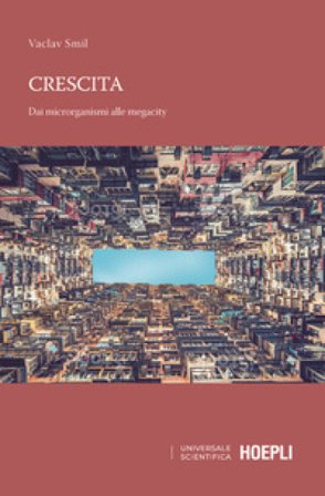 Crescita. Dai microrganismi alle megalopoli Vaclav Smil