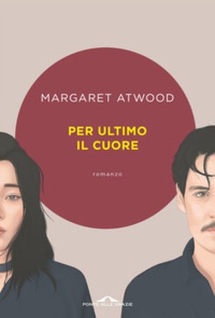 Per ultimo il cuore Margaret Atwood