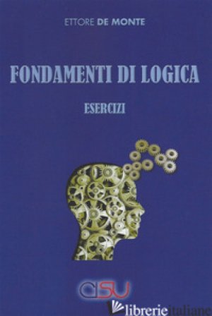 Fondamenti di logica. Esercizi Ettore De Monte