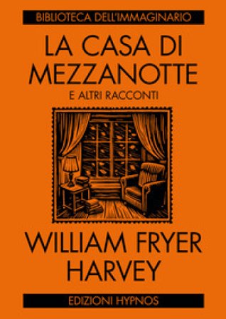 La casa di mezzanotte e altri racconti William Fryer Harvey