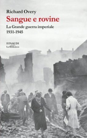 Sangue e rovine. La Grande guerra imperiale, 1931-1945 Richard J. Overy