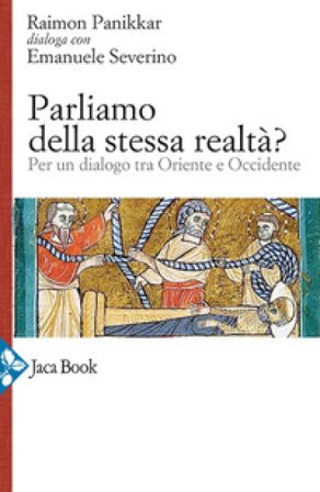 Parliamo della stessa realtà? Per un dialogo tra Oriente e Occidente Raimon Panikkar