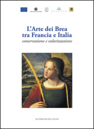 L'arte dei Brea tra Francia e Italia. Conservazione e valorizzazione-L'art des Brea entre France et Italie. Conservation et valorisation. Ediz. 