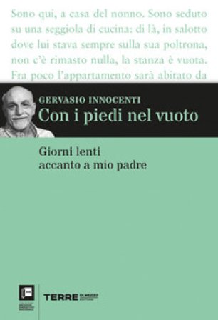Con i piedi nel vuoto. Giorni lenti accanto a mio padre Gervasio Innocenti