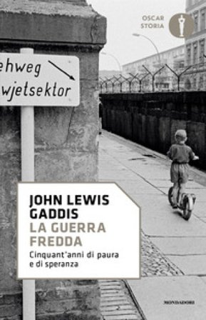 La guerra fredda. Cinquant'anni di paura e di speranza John Lewis Gaddis
