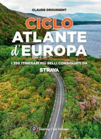 CicloAtlante d'Europa. I 350 itinerari più belli consigliati da Strava Claude Droussent