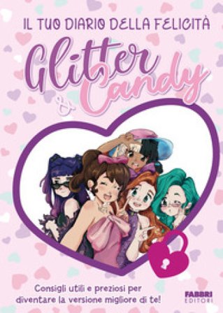 Glitter & Candy. Il tuo diario della felicità Antonietta Lupo