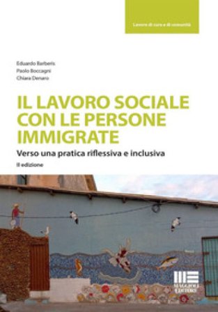 Il lavoro sociale con le persone immigrate. Verso una pratica riflessiva e inclusiva Eduardo Barberis