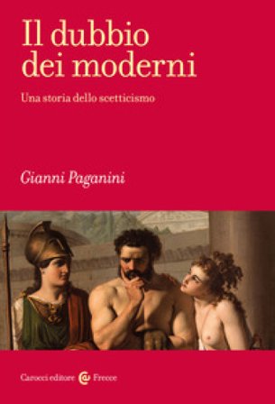 Il dubbio dei moderni. Una storia dello scetticismo Gianni Paganini