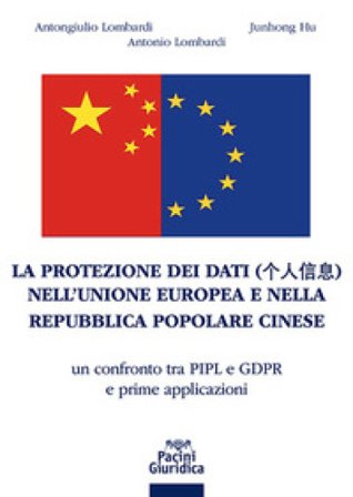 La protezione dei dati nell'Unione Europea e nella Repubblica Popolare Cinese. Un confronto tra PIPL e GDPR e prime applicazioni Antongiulio Lombardi