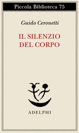 Il silenzio del corpo. Materiali per studio di medicina Guido Ceronetti