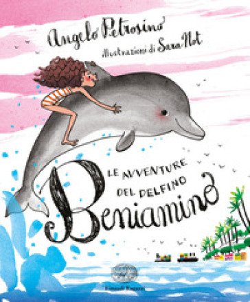 Le avventure del delfino Beniamino. Ediz. a colori Angelo Petrosino