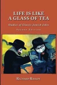 Life Is Like a Glass of Tea: Studies of Classic Jewish Jokes (Second Edition), ISBN: 9781610273206