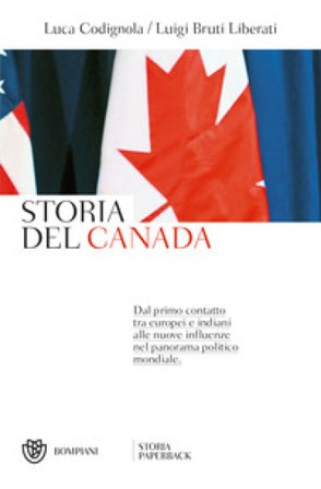 Storia del Canada. Dal primo contatto tra europei e indiani alle nuove influenze nel panorama politico mondiale Luigi Bruti Liberati