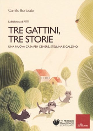 Tre gattini, tre storie. Una nuova casa per Cenere, Stellina e Calzino. Ediz. a colori Camillo Bortolato