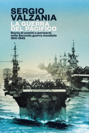 La guerra del Pacifico. Storie di uomini e portaerei nella seconda guerra mondiale 1941-1945 Sergio Valzania