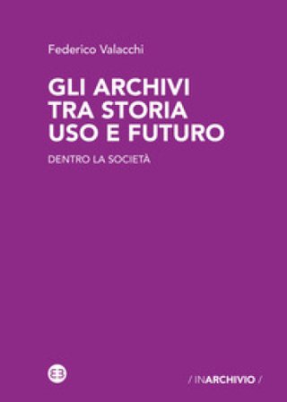 Gli archivi tra storia uso e futuro. Dentro la società Federico Valacchi