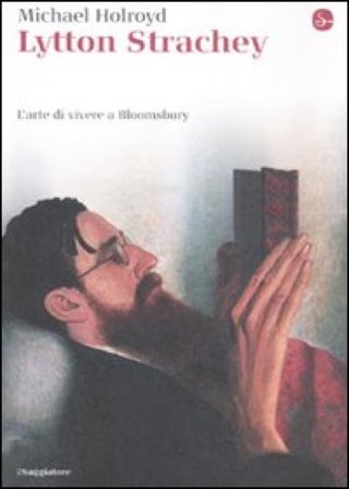 Lytton Strachey. L'arte di vivere a Bloomsbury Michael Holroyd