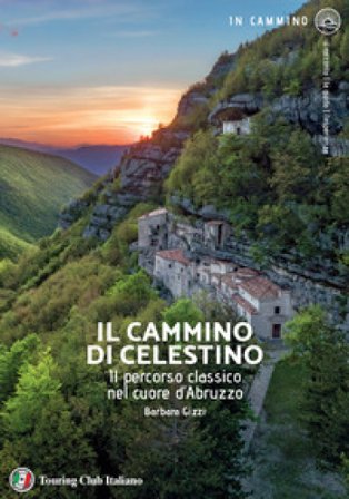 Il cammino di Celestino. Il percorso classico nel cuore d'Abruzzo Barbara Gizzi