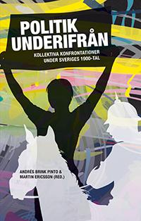 Politik underifrån : kollektiva konfrontationer under Sveriges 1900-tal - Bok av Magnus Olofsson, Jenny Jansson, m.fl. - Häfte