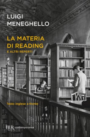 La materia di Reading e altri reperti. Testo inglese a fronte Luigi Meneghello