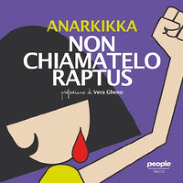 Non chiamatelo raptus. Ediz. illustrata Anarkikka