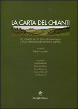 La carta del Chianti. Un progetto per la tutela del paesaggio e l'uso sostenibile del territorio agrario. Ediz. illustrata