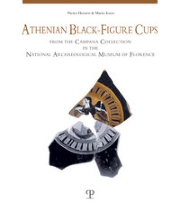 Athenian Black-Figure Cups from the Campana Collection in the National Archaeological Museum of Florence Pieter Heesen