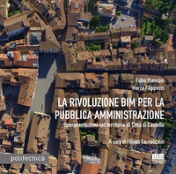 La rivoluzione BIM per la pubblica amministrazione. Sperimentazioni nel territorio di Città di Castello Fabio Bianconi