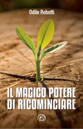 Il magico potere di ricominciare Odile Robotti