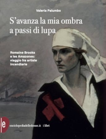 S'avanza la mia ombra a passi di lupa. Romaine Brooks e les Amazones: viaggio tra artiste incendiarie Valeria Palumbo