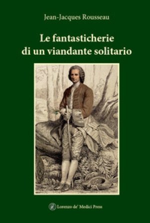 Le fantasticherie di un viandante solitario Jean-Jacques Rousseau